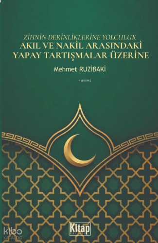 Zihnin Derinliklerine Yolculuk - Akıl ve Nakil Arasındaki Yapay Tartış