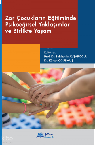 Zor Çocukların Eğitiminde Psikoeğitsel Yaklaşımlar ve Birlikte Yaşam