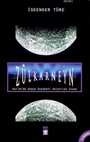 Zülkarneyn; Kur´an´da Uzaya Seyahati Anlatılan İnsan