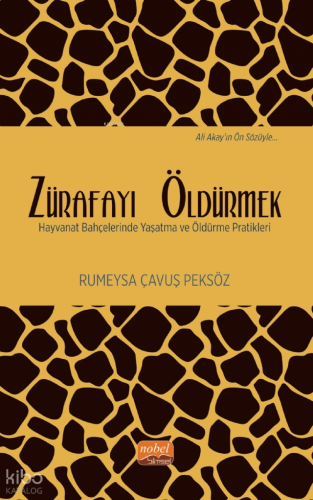 Zürafayı Öldürmek ;Hayvanat Bahçelerinde Yaşatma ve Öldürme Pratikleri